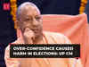 Over-confidence caused harm in elections; everyone will have to be active now: UP CM Yogi