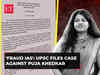 UPSC files FIR against trainee IAS Puja Khedkar, candidature for CSE 2022 under review