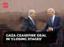 Gaza ceasefire deal in 'closing stages' as Netanyahu meets Biden at White House