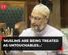 Muslims are being treated as untouchables: AIMIM chief Asaduddin Owaisi in Lok Sabha