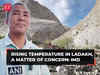 Temperature rise causing glacier meltdown in Ladakh, IMD calls it a matter of concern