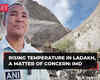 Temperature rise causing glacier meltdown in Ladakh, IMD calls it a matter of concern