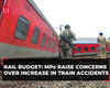 Rail Budget: Oppn MPs express concern over train accidents, demand senior citizen fare concessions