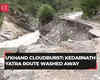 Kedarnath Yatra Route washed away after cloudburst incident took place Uttarakhand’s Sonprayag