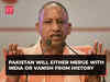 Yogi Adityanath on Pakistan: Either it will merge with India or will be erased forever from history