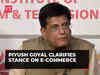 Piyush Goyal clarifies stance on e-commerce: 'Fair chance' for small retailers'