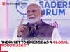 'Every dining table in world..., 'PM Modi on India's commitment to become 'Global Food Basket'