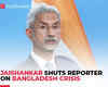 EAM Jaishankar shuts reporter on Bangladesh crisis: 'We deal through diplomatic channels…'