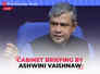 Cabinet Briefing by Union Minister Ashwini Vaishnaw  | LIVE