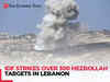 Israel–Hezbollah war: IDF bombards over 300 Hezbollah targets in Lebanon