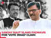 Sanjay Raut slams Fadnavis for 'vote jihad' claim; asks why BJP brought Triple Talaq law