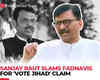 Sanjay Raut slams Fadnavis for 'vote jihad' claim; asks why BJP brought Triple Talaq law