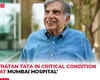 Ratan Tata in critical condition at Mumbai hospital, say Report