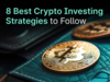 8 Best Crypto Investing Strategies to Follow