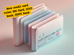 New credit card rules SBI Card, ICICI Bank, HDFC Bank