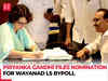 Priyanka Gandhi files nomination to contest Wayanad bypoll