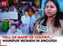 Manipur women in anguish after horrific killings in Imphal spark unrest ‘Tell us name of culprit…’