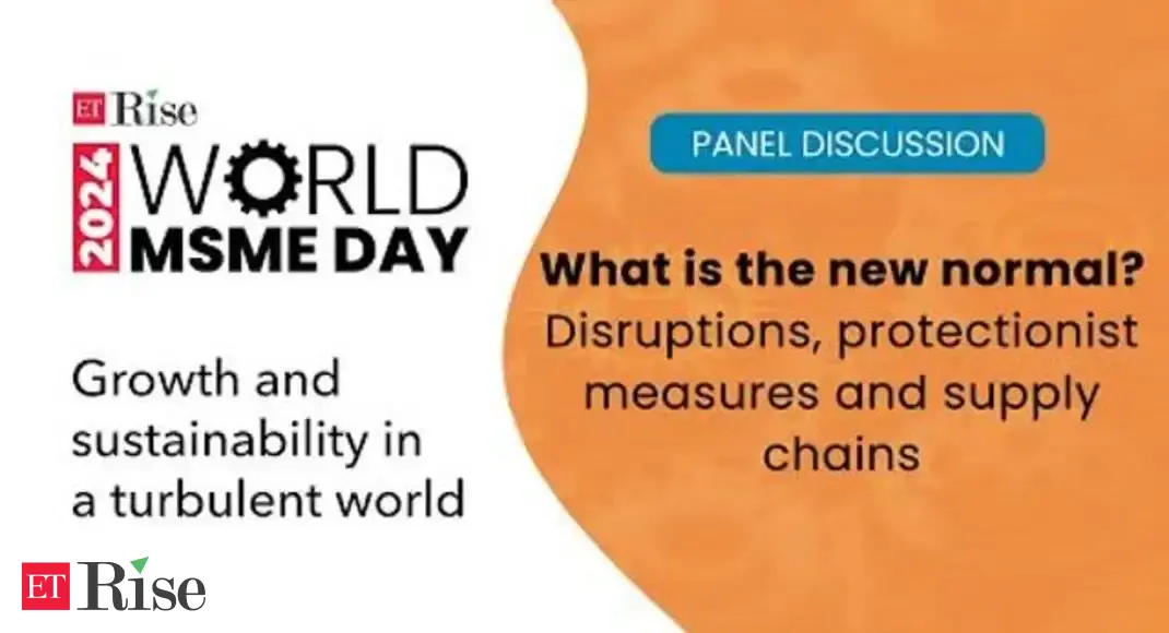 ET MSME Day 2024: What is the new normal? Disruptions, protectionist measures and supply chains – The Economic Times Video | ET Now
