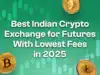 Best Indian Crypto Exchange for Futures With Lowest Fees in 2025