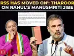 Tharoor: Rahul Gandhi’s comment on RSS & Manusmriti historically accurate, but RSS may have moved on