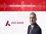 Morning Brief Podcast: Corner Office Conversation with Amitabh Chaudhry, MD & CEO of Axis Bank