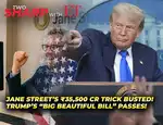 Two Sharp with ET: Jane Street’s “Baazigar” move backfires & ‘Trump secures his ‘Big Beautiful Bill’