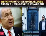 Netanyahu fumes over alleged arson on Melbourne synagogue, antisemitism, says 'Severe hate crimes'