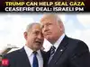 'Working to achieve it...': Israeli PM Netanyahu believes Trump can help seal Gaza ceasefire deal
