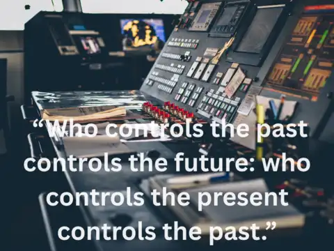 &ldquo;Who controls the past controls the future: who controls the present controls the past.&rdquo;