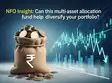 NFO Insight: Can this multi asset allocation fund help diversify your portfolio?