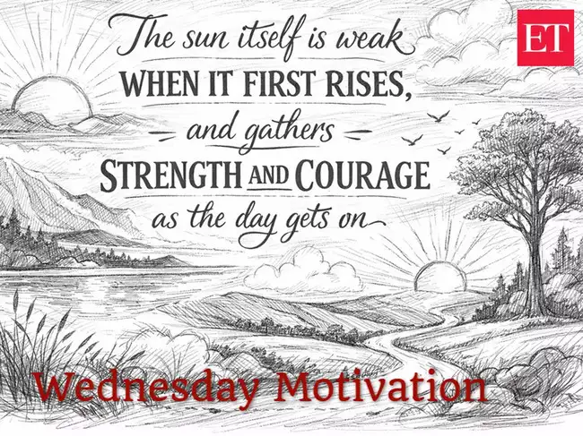 Wednesday Motivation: 'The sun itself is weak when it first rises, and ...