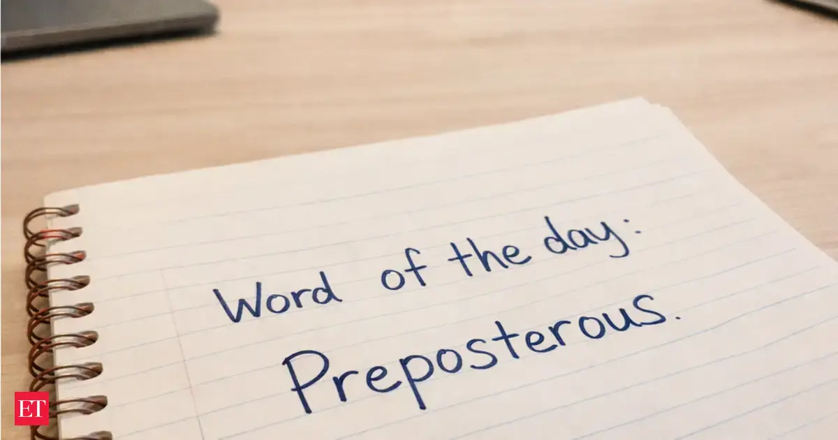 Word of the day: Preposterous - The Economic Times
