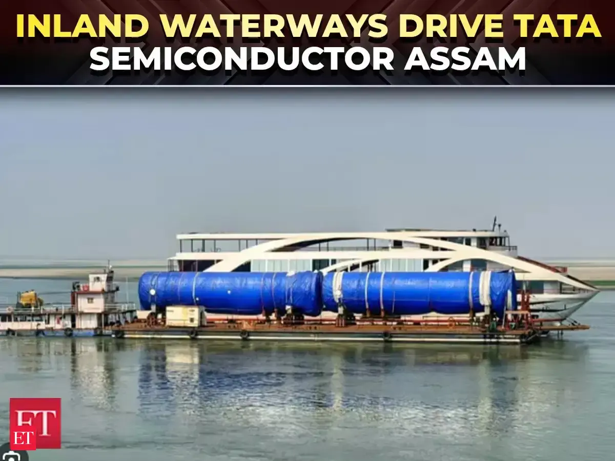 Tata semiconductor project in Assam gets boost via Brahmaputra inland waterways