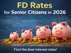 Highest FD rates for Senior citizens: Compare best interest rates from PSU, private and small finance banks