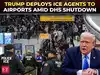 'No more GAMES!': Trump sends ICE agents to US airports as DHS shutdown triggers TSA staffing crisis