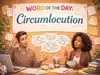 Word of the Day: Circumlocution