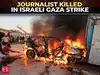 Israeli strike kills Al Jazeera journalist in Gaza, say medics