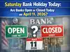 Saturday bank holiday today: Are banks open or closed today on April 11, 2026?