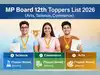 MP Board 12th Toppers List 2026: Arts, science, commerce toppers&rsquo; names; merit list and marks
