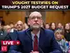 LIVE: OMB Director Vought DEFENDS Trump's 2027 budget as Democrats rip POTUS' economic strategy
