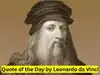Quote of the Day by Leonardo da Vinci: 'As a well-spent day brings happy sleep, so a life well spent brings happy death'. Life lessons from the 'Renaissance man'