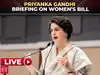 Priyanka Gandhi holds briefing on Women&rsquo;s Reservation Bill | Congress vs BJP