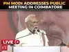 LIVE : PM Narendra Modi addresses public meeting in Coimbatore, Tamil Nadu