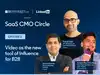 Why B2B marketers need to think video first: key insights from the SaaS CMO Circle