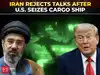 &lsquo;America not SERIOUS!&rsquo;: Tehran snubs second round of talks after US seizes Iran-flagged cargo ship
