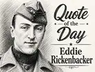 Quote of the Day by American fighter pilot Eddie Rickenbacker: &lsquo;Courage is doing:Image
