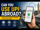 Can you use UPI abroad? Here&rsquo;s what Indian travellers must know about charges, limits and security risks