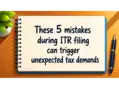 Salaried employees beware! These 5 mistakes during ITR filing can trigger unexpected tax demands