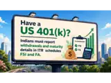 Have a US 401(k)? Indians must report withdrawals and maturity details in ITR schedules FSI and FA