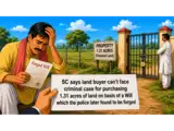 Forged Will row: Buyer should not face criminal case for purchasing land on the basis of Will which police found to be forged; rules SC